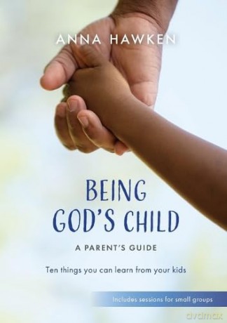 Being Gods Child A Parents Guide - Anna Hawken [KSIĄŻKA]