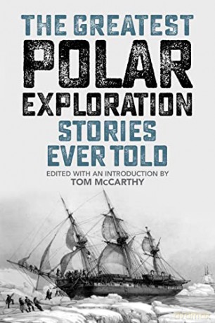 Greatest Polar Exploration Stories Ever [KSIĄŻKA]