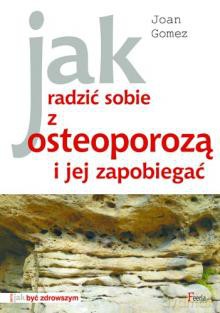 Jak radzić sobie z osteoporozą i jej zapobiegać - Gomez Joan [KSIĄŻKA]
