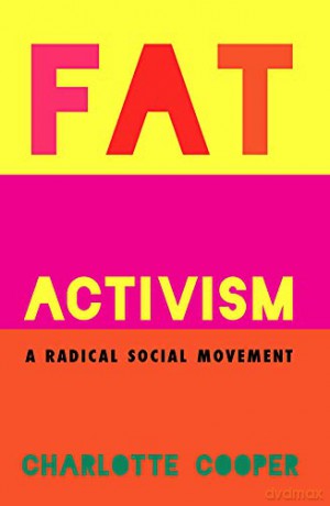 Fat Activism A Radical Social Movemenp - Charlotte Cooper [KSIĄŻKA]