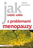 Jak radzić sobie z problemami menopauzy - Horwood Janet [KSIĄŻKA]