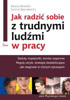 Jak radzić sobie z trudnymi ludźmi w pracy - Boschi Paolo, Sprugnoli Lucia [KSIĄŻKA]