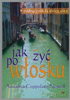 Jak żyć po włosku Podręcznik la dolce vita - Coppolara-Nowell Annalisa [KSIĄŻKA]