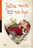 Jutra może nie być - Gargaś Gabriela [KSIĄŻKA]