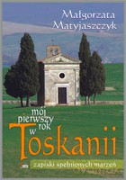 Mój pierwszy rok w Toskanii - Matyjaszczyk Małgorzata [KSIĄŻKA]