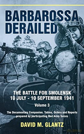 Barbarossa Derailed The Battle For Smole - D Glantz [KSIĄŻKA]