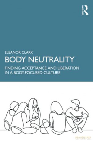 Body Neutrality - Eleanor Clark [KSIĄŻKA]