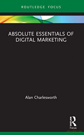 Absolute Essentials Of Digital Marketing - Alan Charlesworth [KSIĄŻKA]
