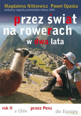 Przez świat na rowerach w dwa lata. Rok II (V) Z Chin przez Peru do Europy. - Nitkiewicz Magdalena, Opaska Paweł [KSIĄŻKA]