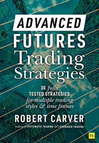 Advanced Futures Trading Strategies - Carver Robert [KSIĄŻKA]