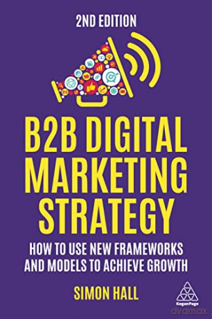 B2b Digital Marketing Strategy - Simon Hall [KSIĄŻKA]
