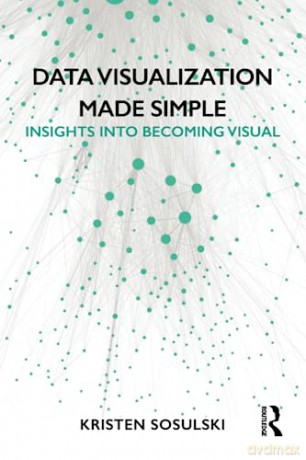Data Visualization Made Simple - Kristen Sosulski [KSIĄŻKA]