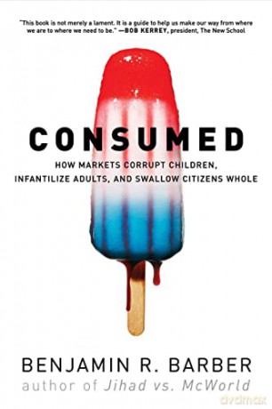 Consumed 8211 How Markets Corrupt Ch - Unknown [KSIĄŻKA]