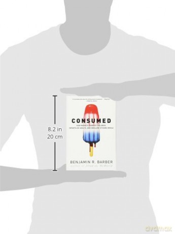 Consumed 8211 How Markets Corrupt Ch - Unknown [KSIĄŻKA]
