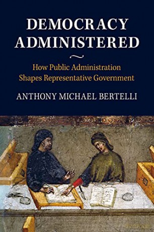 Democracy Administered - Anthony Bertelli [KSIĄŻKA]