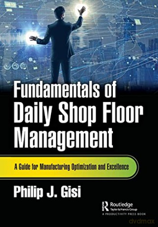 Fundamentals Of Daily Shop Floor Managem - Philip J. Gisi [KSIĄŻKA]