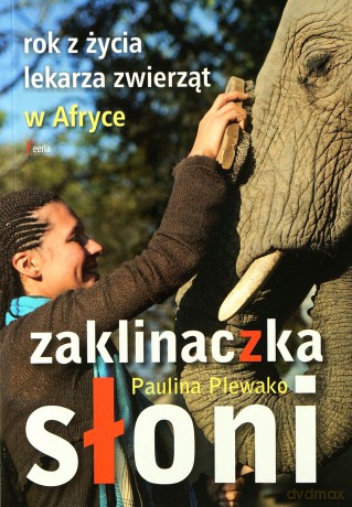 Zaklinaczka słoni. Rok z życia lekarza zwierząt w Afryce - Plewako Paulina [KSIĄŻKA]