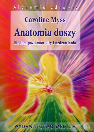Anatomia duszy wydanie 2 (Medium)Siedem poziomów siły i uzdrawiania - Myss Caroline [KSIĄŻKA]