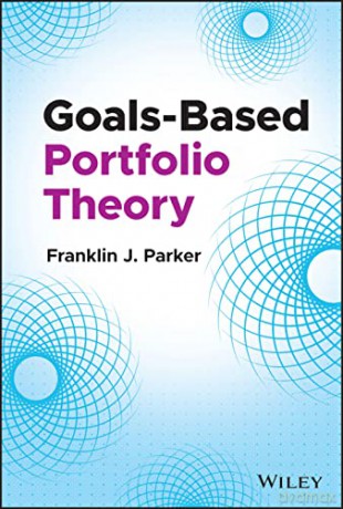 Goals 8211 Based Portfolio Theory - Franklin J. Parker [KSIĄŻKA]