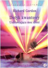 Dotyk kwantowy. Uzdrawiająca moc dłoni (28,99) - Gordon Richard [KSIĄŻKA]