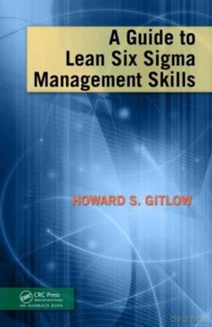 Guide To Lean Six Sigma Management Skill - Howard S Gitlow [KSIĄŻKA]