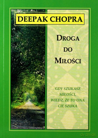 Droga do miłości. 2 Gdy szukasz miłości, wiedz, że to ona cię szuka - Chopra Deepak [KSIĄŻKA]