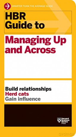 Hbr Guide To Managing Up And Acro - Harvard Busines [KSIĄŻKA]