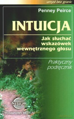 Intuicja (Medium)Jak słuchać wskazówek - Peirce Penney [KSIĄŻKA]