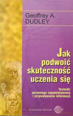 Jak podwoić skuteczność 1.... - Dudley Geoffrey .A. [KSIĄŻKA]