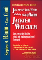 Jak zwykły Jack Welch stał się Jackiem Welchem - Baum Stephen H., Conti Dave [KSIĄŻKA]