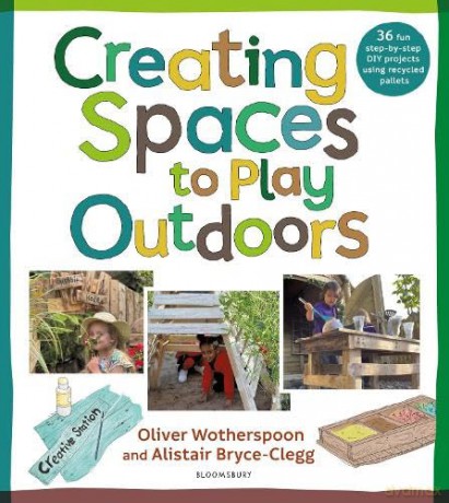 Creating Spaces To Play Outdoors - Alistai Bryce-Clegg [KSIĄŻKA]