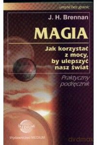 Magia. Jak korzystać z mocy...Praktyczny podręcznik - Brennan J.H. [KSIĄŻKA]