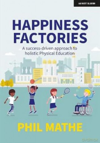 Happiness Factories A Successdriven Appr - Phil Mathe [KSIĄŻKA]