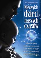 Niezwykłe dzieci naszych czasów. Jaki dar i jaką nadzieję przynoszą nam dzieci indygo, dzieci kryształowe, gwiezdne dzieci... - Blackburn Losey Meg [KSIĄŻKA]