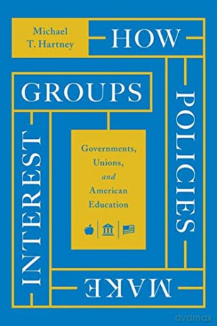How Policies Make Interest Groups - Michael T. Hartney [KSIĄŻKA]