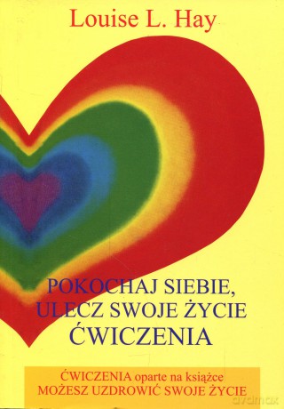 Pokochaj siebie, ulecz swoje życie wydanie 4 - Hay Louise L. [KSIĄŻKA]
