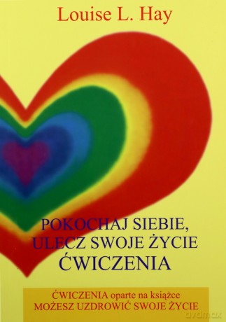 Pokochaj siebie, ulecz swoje życie wydanie 4 - Hay Louise L. [KSIĄŻKA]