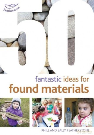 50 Fantastic Ideas For Found Materials - Sally Featherstone [KSIĄŻKA]