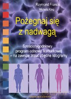 Pożegnaj się z nadwagą. Sześciotygodniowy program odnowy komórkowej - na zawsze zrzuć zbędne kilogramy - Francis Raymond, King Michelle [KSIĄŻKA]