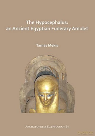 Hypocephalus An Ancient Egyptian Funerar - Tam S Mekis [KSIĄŻKA]