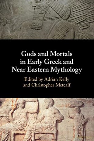 Gods And Mortals In Early Greek And Nea - Edited By Adrian Kel [KSIĄŻKA]