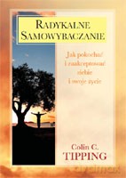 Radykalne Samowybaczanie. Jak pokochać i zaakceptować siebie i swoje życie - Tipping Colin C. [KSIĄŻKA]
