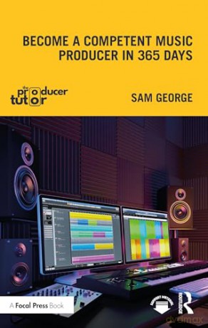 Become A Competent Music Producer In 365 - Sam George [KSIĄŻKA]