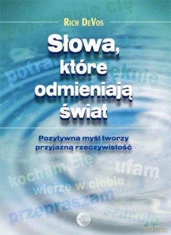 Słowa, które odmieniają świat. Pozytywna myśl tworzy przyjazną rzeczywistość - de Vos Rich [KSIĄŻKA]