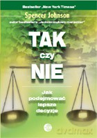 Tak czy Nie. Jak podejmować lepsze decyzje - Johnson Spencer [KSIĄŻKA]