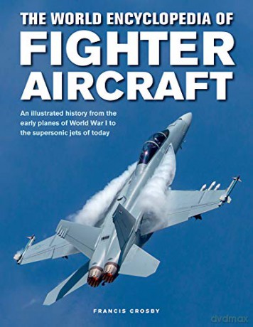 Fighter Aircraft The World Encyclopedia - Francis Crosby [KSIĄŻKA]