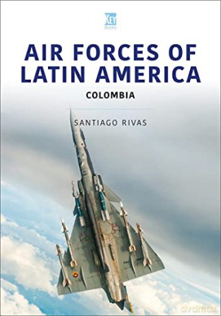 Air Forces Of Latin America Colombia - Santiago Rivas [KSIĄŻKA]