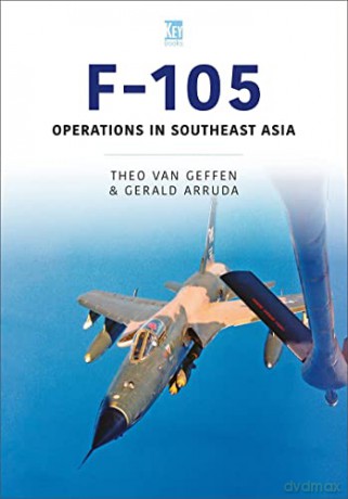 F-105 Operations In Southeast Asia - Theo Van Geffen [KSIĄŻKA]