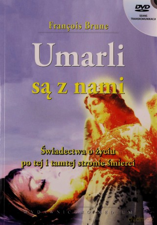 Umarli są z nami. Świadectwa o życiu po tej i po tamtej stronie śmierci - Brune Francois [KSIĄŻKA]+[DVD]