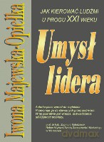 Umysł lidera wydanie 2. Jak kierować ludźmi u progu XXI wieku - Majewska-Opiełka Iwona [KSIĄŻKA]